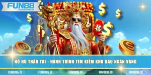 Nổ Hũ Thần Tài - Hành Trình Tìm Kiếm Kho Báu Ngàn Vàng